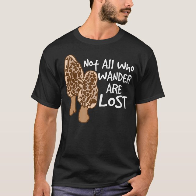 T-shirt Not All Who Wander Are Lost Morel Hunting Mushroom (Devant)