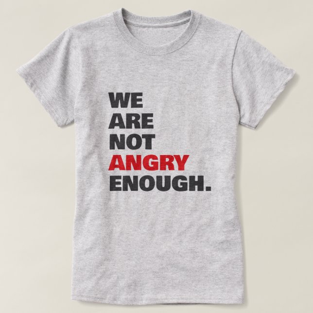 T-shirt Not Angry Enough Protest Justice (Design devant)