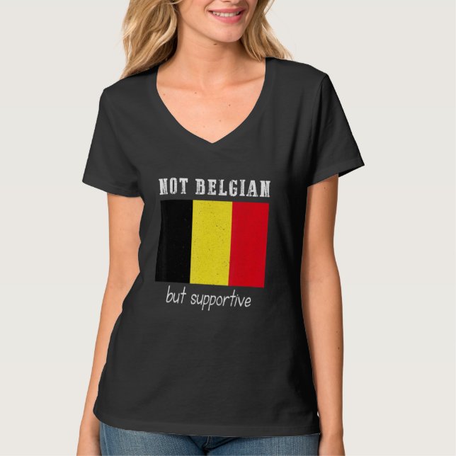 T-shirt Not Belgian But Supportive Belgium (Devant)