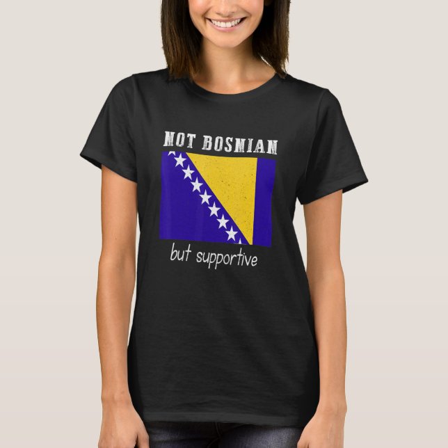 T-shirt Not Bosnian But Supportive Bosnia And Herzegovina (Devant)