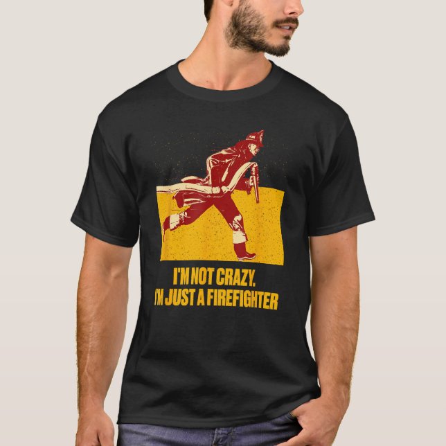 T-shirt Not Crazy Just Firefighter  Fireman Humor Fire Chi (Devant)