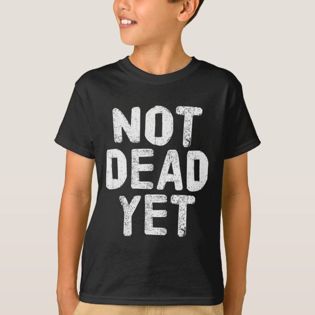 T-shirt Not Dead Ye Funny Undead Zombie Veteran  (Devant)