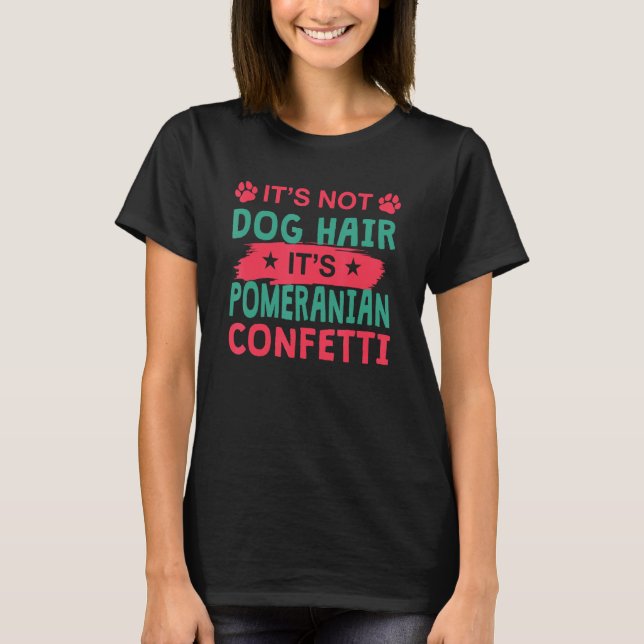 T-shirt Not Dog Hair It s Pomeranian Confetti Dog   Pets (Devant)