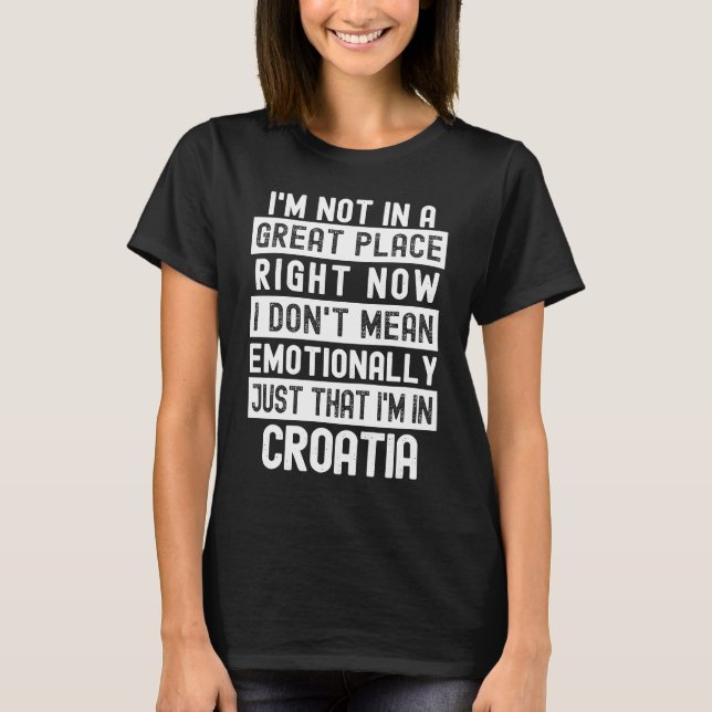 T-shirt Not In A Good Place  anti Croatia (Devant)