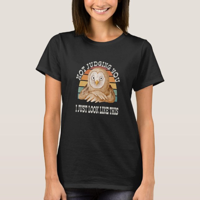 T-shirt Not Judging You I Just Look This Funny Owl Sarcast (Devant)