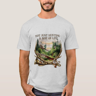 T-shirt Not Just Hunting , A Way of Life