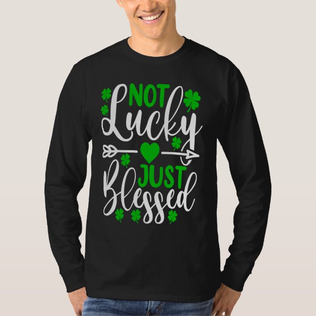 T-shirt Not Lucky Just Blessed   St Patricks Day Shamrock  (Devant)