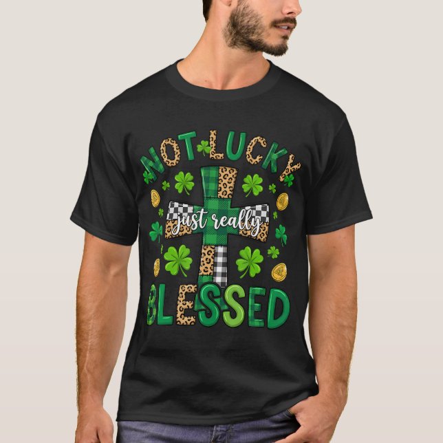 T-shirt Not Lucky Just Really Blessed Christian St Patrick (Devant)