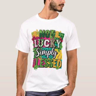 T-shirt Not Lucky Simply Blessed St. Patrick's Day Maximal