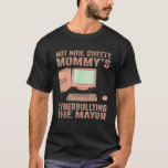 T-shirt Not Now Sweety Mommy's Cyberbullying The Mayor<br><div class="desc">Not Now Sweety Mommy's Cyberbullying The Mayor</div>