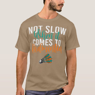 T-shirt Not slow when it comes to Badminton