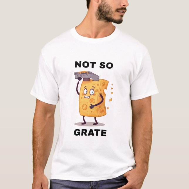 T-shirt Not So Grate Cheese Grater Humour t shirt (Devant)