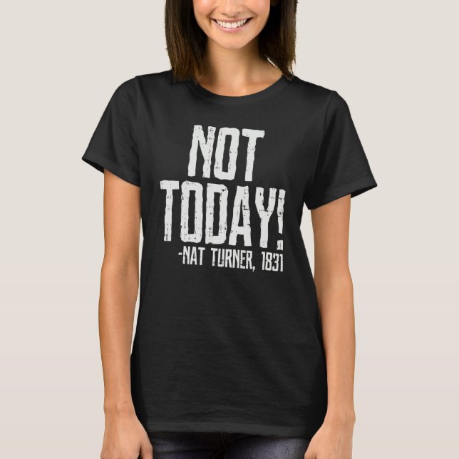 T-shirt Not Today Black History Month Shirt Protest Turner (Devant)