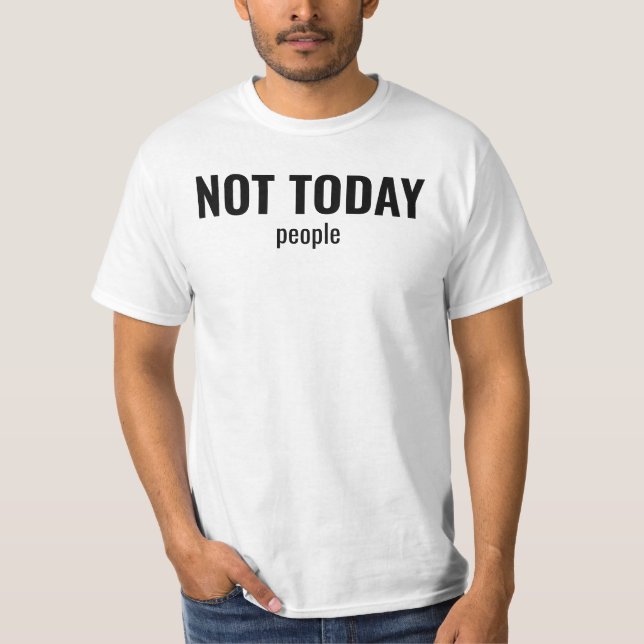 T-shirt NOT TODAY - People Funny Typography (Devant)