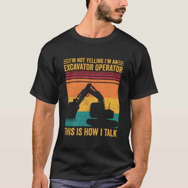 T-shirt Not Yelling I'M Excavator Operator This Is How I T (Devant)