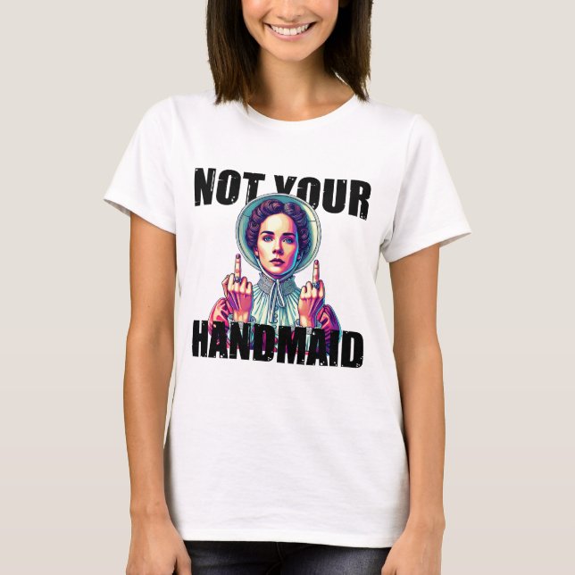 T-shirt Not your Handmaid shirt｜Activism png｜Feminist wome (Devant)