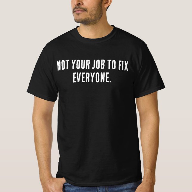 T-shirt Not Your Job to Fix Everyone Shirt – Minimal Self  (Devant)