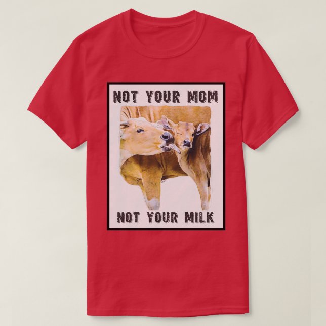 T-shirt Not Your Mama, Not Your Milk Mama et Calf Love  (Design devant)
