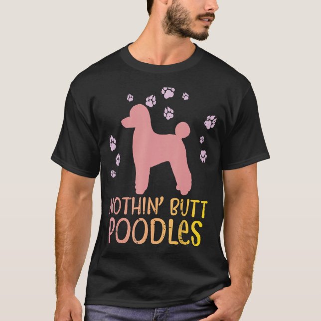 T-shirt Nothin Butt Poodles Paws Animal de compagnie Propr (Devant)