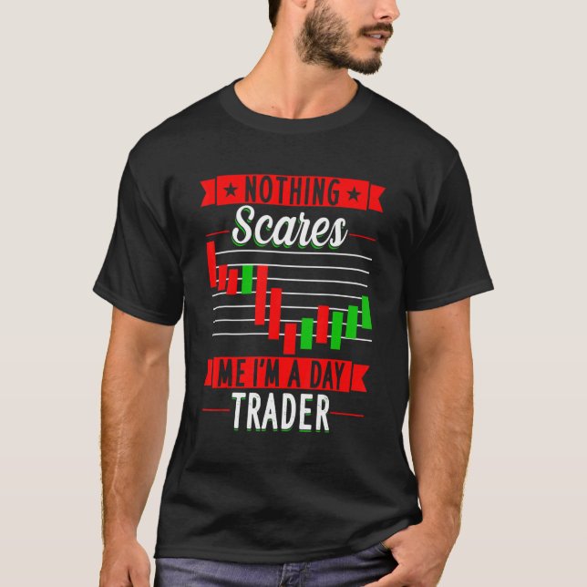T-shirt Nothing ne m'effraie JE SUIS Un Trader Day Trader  (Devant)