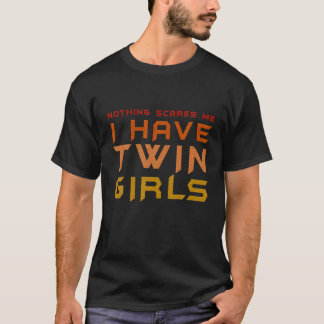 T-shirt Nothing Scares Me I Have Twin Girls Gift For Dad O