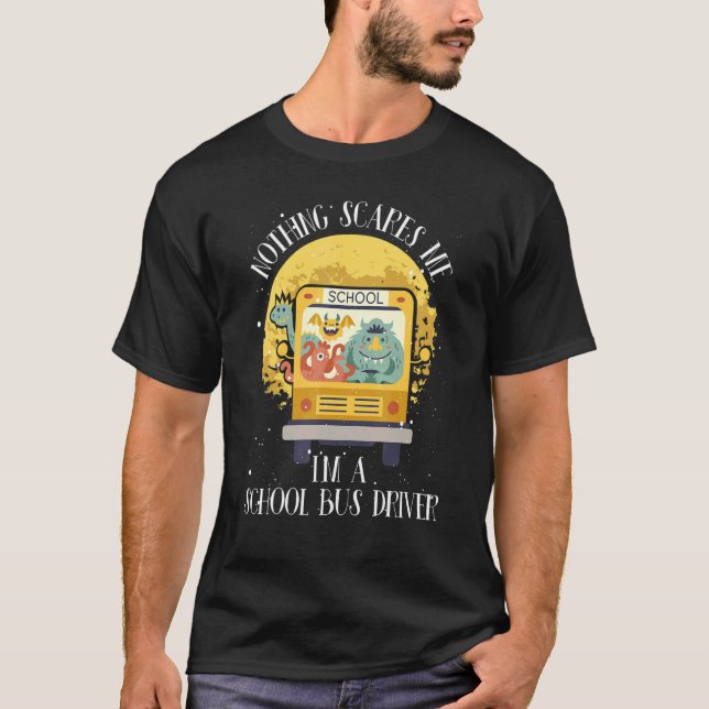 T-shirt Nothing Scares Me I'm School Bus Driver u2013 Scar (Devant)