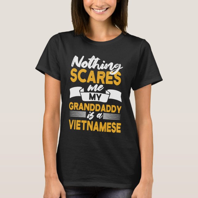 T-shirt Nothing Scares Me My Granddaddy Is Vietnamese  Vie (Devant)