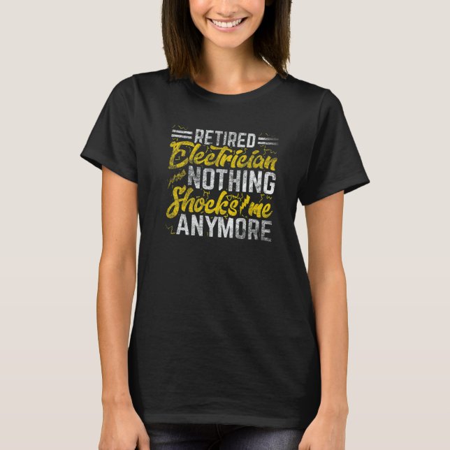 T-shirt Nothing Shocks Me Anymore Retired Electrician 2 (Devant)