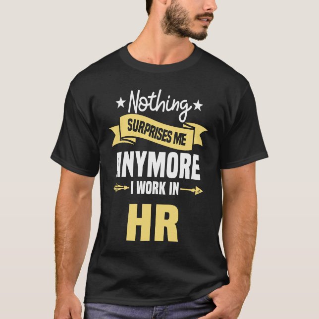 T-shirt Nothing Surprises Me Anymore I Work In HR Human Re (Devant)