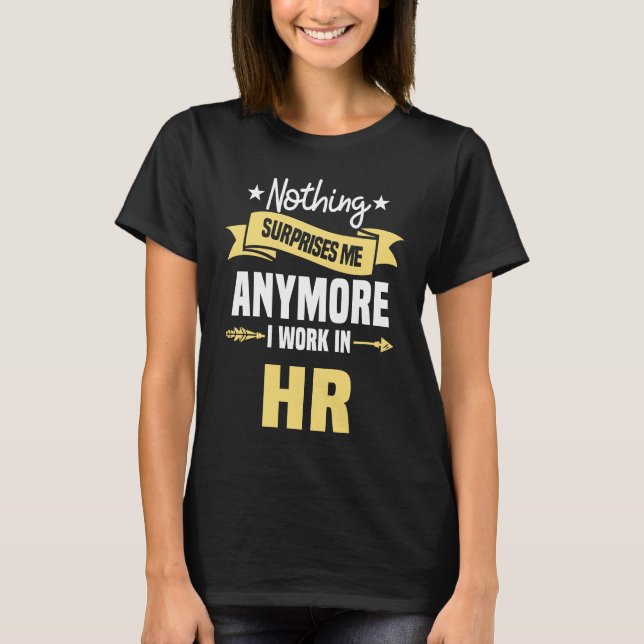 T-shirt Nothing Surprises Me Anymore I Work In HR Human Re (Devant)