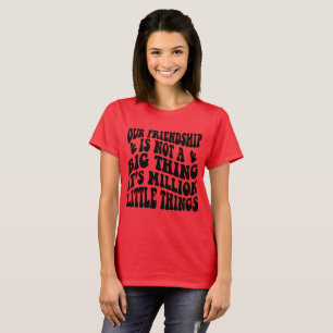 T-shirt Notre amitié est faite de mille petites choses