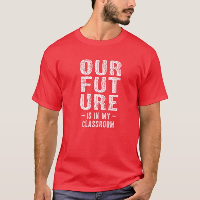 T-shirt Notre Avenir Est Dans Ma Classe Enseignants Rouge  (Devant)