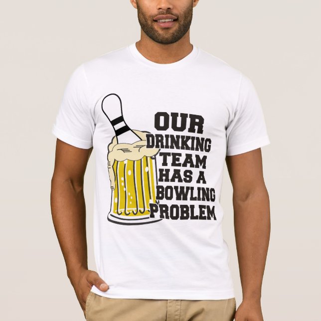 T-shirt Notre équipe potable a un problème de bowling (Devant)