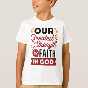 T-shirt Notre plus grande force est la foi en Dieu