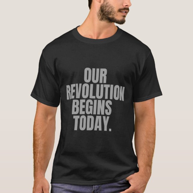 T-shirt Notre Révolution Commence Aujourd'Hui. (Devant)