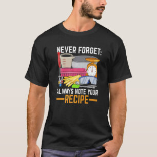 T-shirt N'oubliez jamais de toujours noter votre recette C