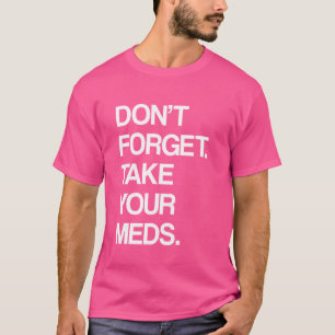 T-shirt N'OUBLIEZ PAS DE PRENDRE VOS MEDS - Snarky Cynical