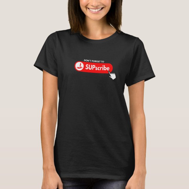 T-shirt N'oubliez pas de SUPscribe Stand Up Paddle Board 3 (Devant)