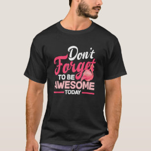 T-shirt N'oubliez pas d'être génial aujourd'hui Flamant ro