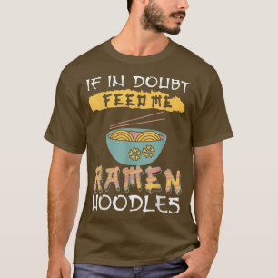 T-shirt Nouilles Ramen - Si dans le doute me nourrit des n
