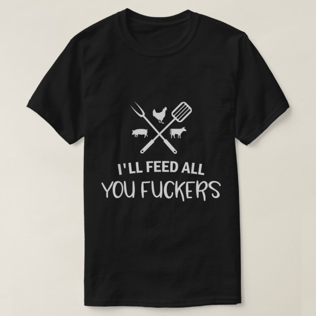 T-shirt Nourrir Tous Vous Fuckers Drôle Citation Grillatio (Design devant)