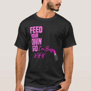 T-shirt Nourrir votre propre Ego Je suis Occupé Pink Lipst