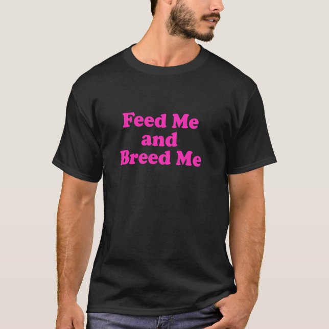 T-shirt Nourris-moi et fais-moi des petits (Devant)