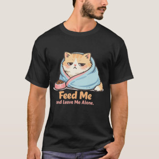T-shirt Nourris-Moi et Laisse-Moi Tranquille Chat Drôle En