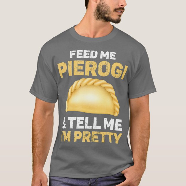 T-shirt Nourrissez-Moi Pierogi Et Dites-Moi Que Je Suis Pl (Devant)
