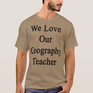 T-shirt Nous aimons notre professeur de géographie
