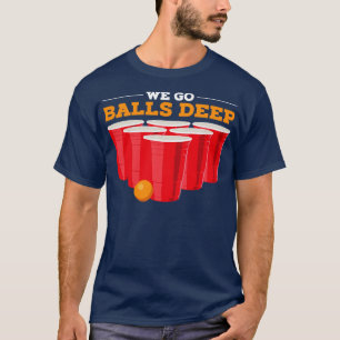 T-shirt Nous allons balls deep Funny Beer Pong Cadeaux Boi