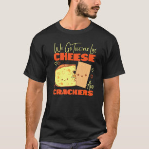 T-shirt Nous Allons Ensemble Comme Du Fromage Et Des Crack