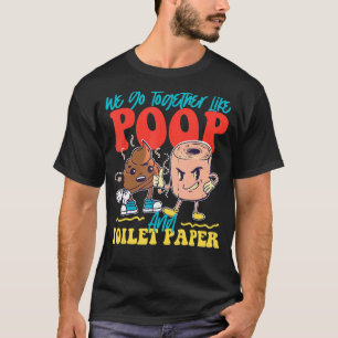T-shirt Nous Allons Ensemble Comme Du Papier De Poop Et De