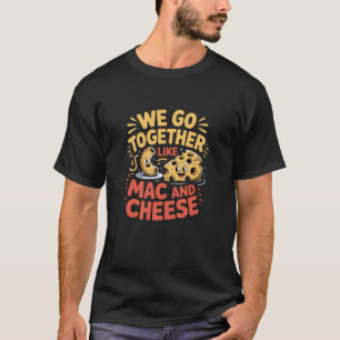 T-shirt Nous allons ensemble comme Mac et Cheese Drôle Cou
